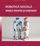 Robotică socială. Modele inovative şi conştienţă